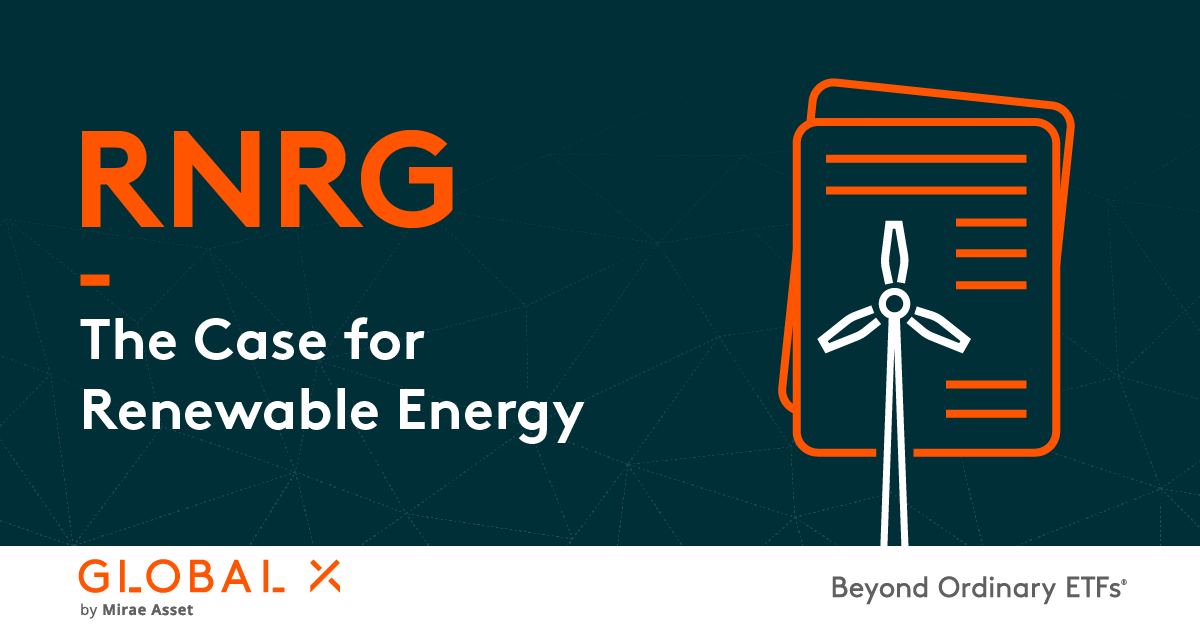 RNRG The Case for Renewable Energy Global X ETFs