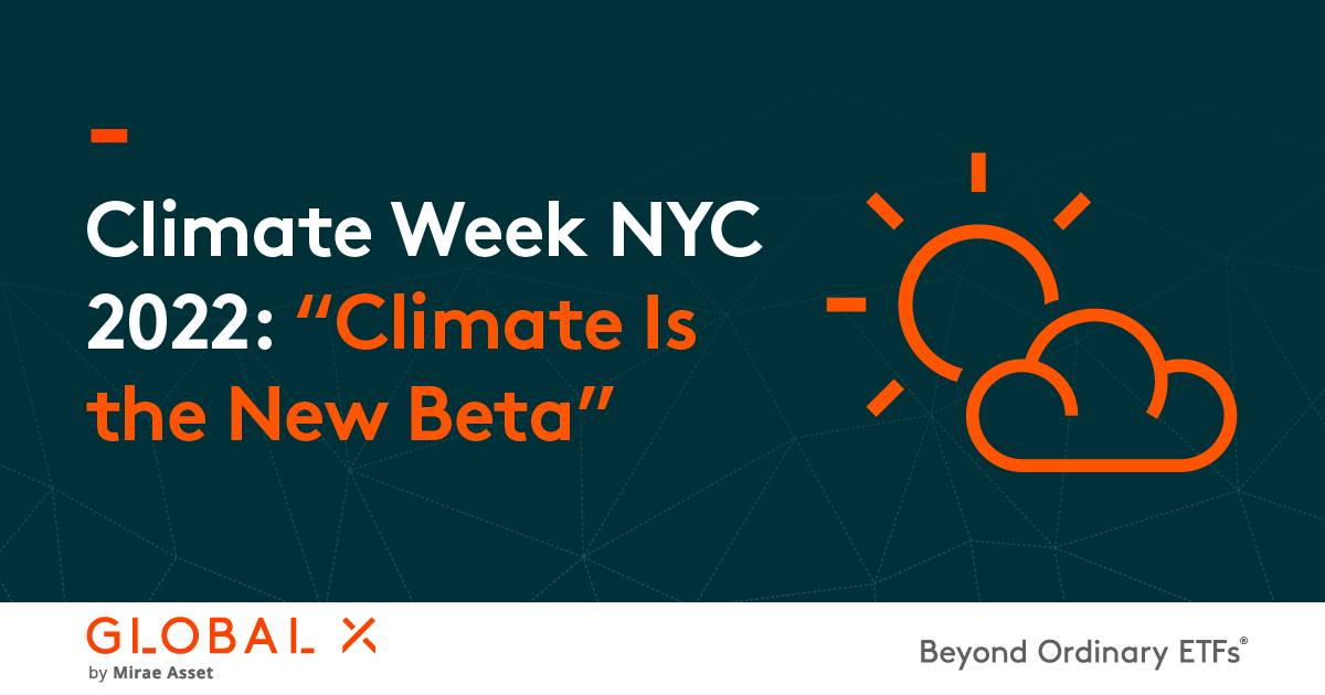 Climate Week NYC 2022 “Climate Is the New Beta” Global X ETFs