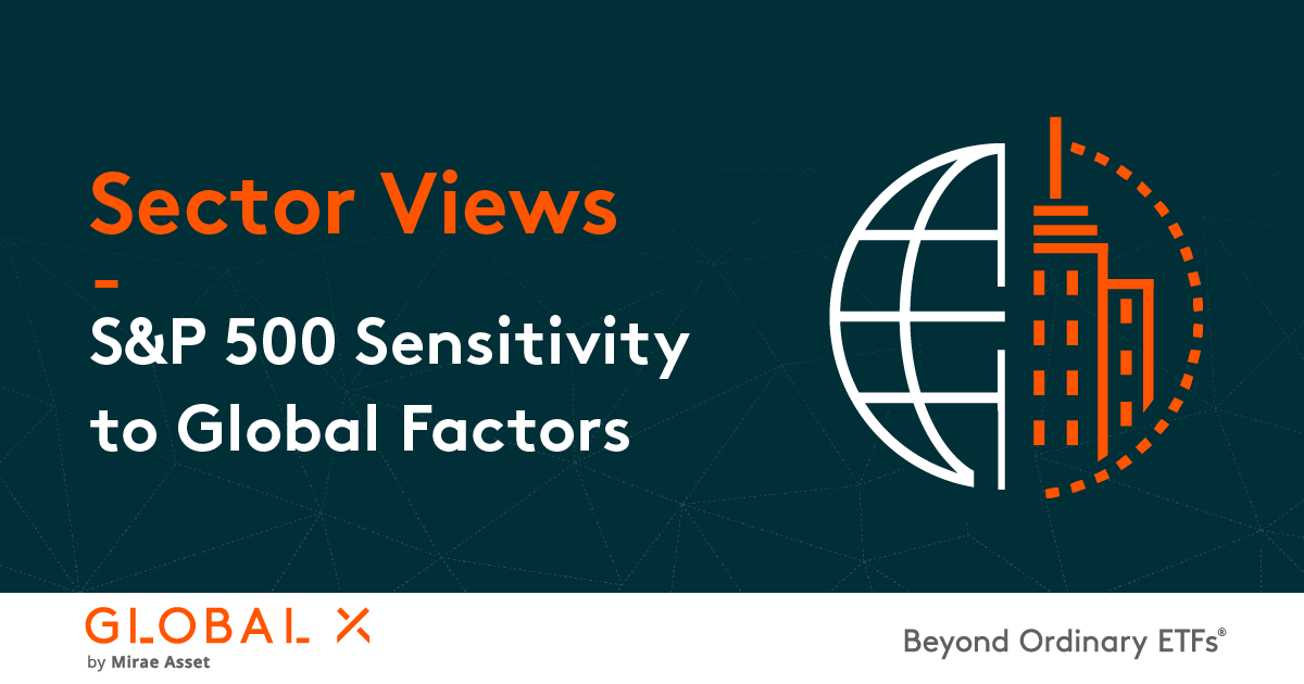 Sector Views: S&P 500 Sensitivity To Global Factors – Global X ETFs