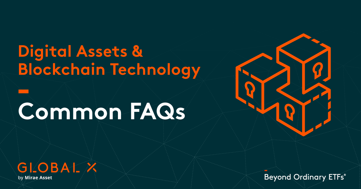 Digital Assets And Blockchain Technology Common Faqs Global X Etfs