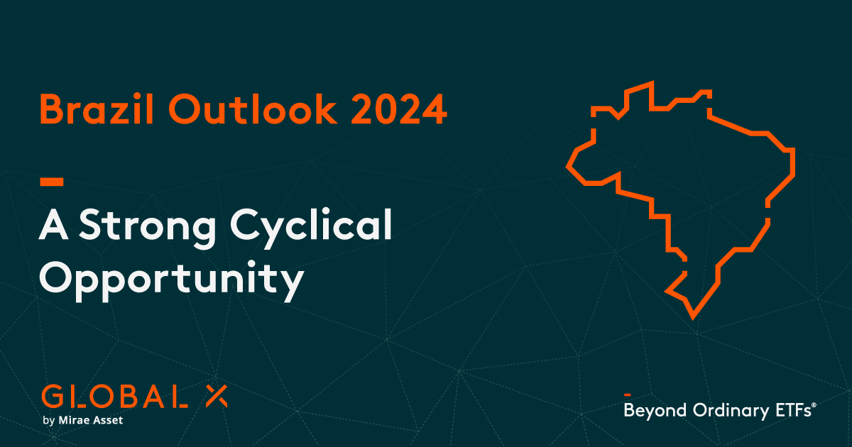 Brazil Outlook 2024 A Strong Cyclical Opportunity Global X ETFs